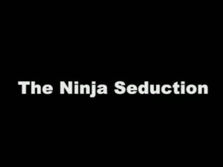 O ninja seduction